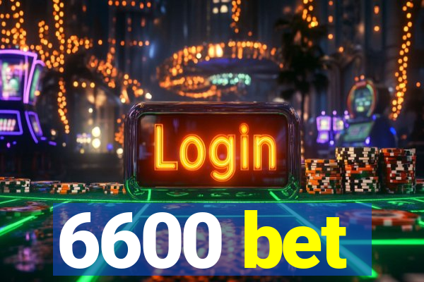 6600 bet